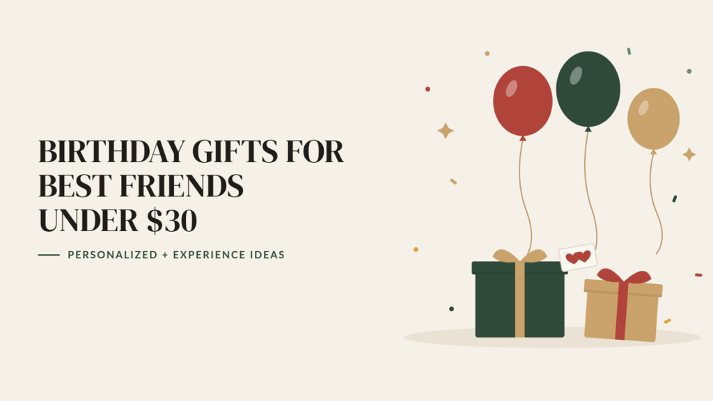 Illustration of three birthday balloons above two wrapped gifts and a card with two hearts, beside the headline Birthday Gifts for Best Friends Under $30