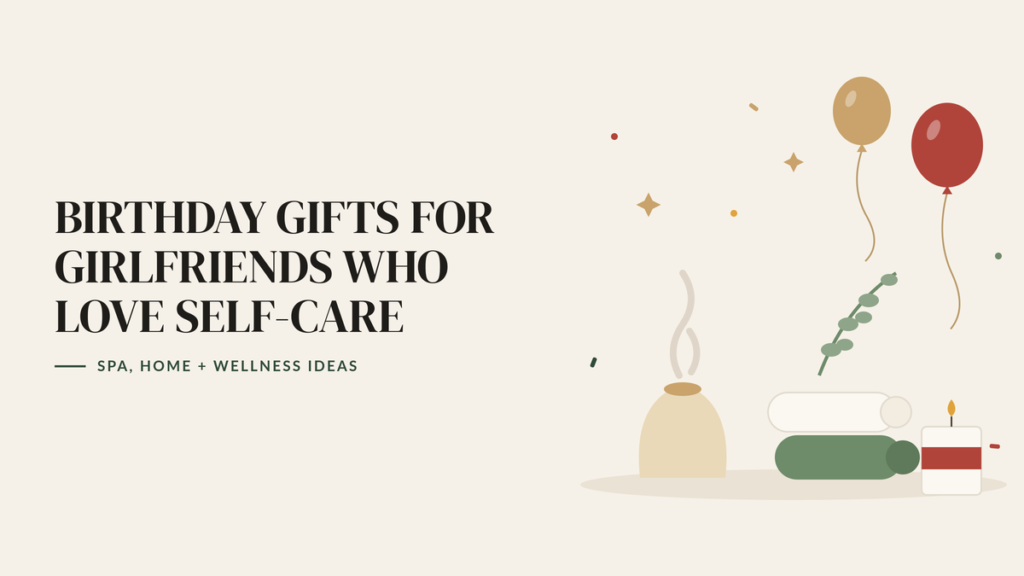 Illustration of an aroma diffuser, rolled towels, a candle and a eucalyptus sprig with two balloons, beside the headline Birthday Gifts for Girlfriends Who Love Self-Care