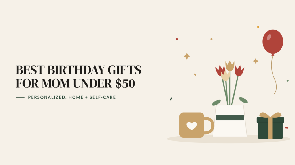 Illustration of tulips in a vase, a mug with a heart, a wrapped gift and a balloon, beside the headline Best Birthday Gifts for Mom Under $50
