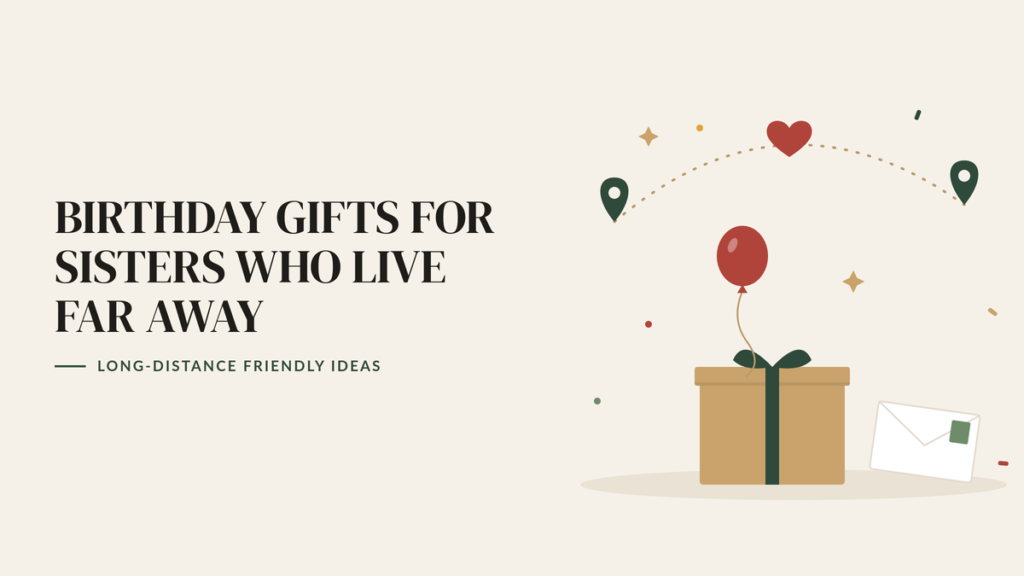 Illustration of a wrapped gift with a balloon and a letter, below a dotted line with a heart linking two map pins, beside the headline Birthday Gifts for Sisters Who Live Far Away