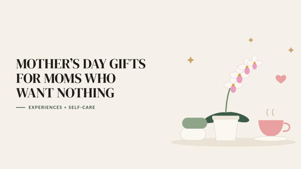 Illustration of a white orchid in a pot, a pink teacup and rolled spa towels, beside the headline Mother’s Day Gifts for Moms Who Want Nothing